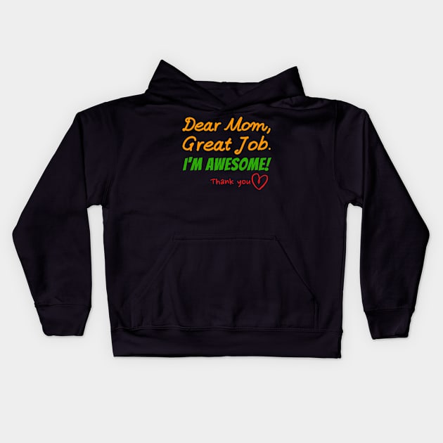 Dear Mom, Great job. I'm Awesome! Thank you Kids Hoodie by Try It